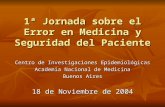 1ª Jornada sobre el Error en Medicina y Seguridad del Paciente Centro de Investigaciones Epidemiológicas Academia Nacional de Medicina Buenos Aires 18.