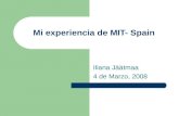 Mi experiencia de MIT- Spain Iliana Jäätmaa 4 de Marzo, 2008.