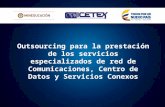 Outsourcing para la prestación de los servicios especializados de red de Comunicaciones, Centro de Datos y Servicios Conexos.