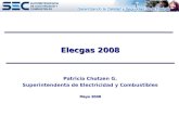 Elecgas 2008 Mayo 2008 Elecgas 2008 Patricia Chotzen G. Superintendenta de Electricidad y Combustibles Mayo 2008.