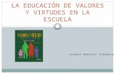 ALONSO MORALES VERONICA LA EDUCACIÓN DE VALORES Y VIRTUDES EN LA ESCUELA.
