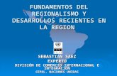 FUNDAMENTOS DEL REGIONALISMO Y DESARROLLOS RECIENTES EN LA REGION SEBASTIAN SAEZ EXPERTO DIVISIÓN DE COMERCIO INTERNACIONAL E INTEGRACIÓN CEPAL, NACIONES.