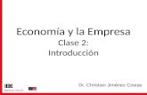 Economía y la Empresa Clase 2: Introducción Dr. Christian Jiménez Costas.