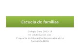 Escuela de familias Colegio Base 2013-14 En colaboración con Programa de Educación Responsable de la Fundación Botín.