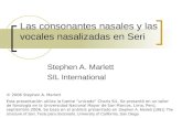 Las consonantes nasales y las vocales nasalizadas en Seri Stephen A. Marlett SIL International © 2006 Stephen A. Marlett Esta presentación utiliza la fuente.