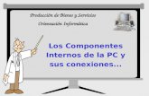 Producción de Bienes y Servicios Orientación Informática Los Componentes Internos de la PC y sus conexiones...
