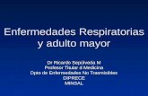 Enfermedades Respiratorias y adulto mayor Dr Ricardo Sepúlveda M Profesor Titular d Medicina Dpto de Enfermedades No Trasmisibles DIPRECEMINSAL.