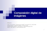 1 Composición digital de imágenes Bibliografía José Luis Fernández. “Postproducción digital”. Escuela de cine y vídeo 1999. Gonzalo Pajares. “Imágenes.