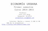 ECONOMÍA URBANA Primer semestre Curso 2014-2015 Profesor: José Luis Roig Despacho: B3-0114 joseplluis.roig@uab.cat Tutorías: Martes y Jueves 11.00-12.30.