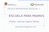 ESCUELA PARA PADRES Profra. Leticia Cajero Torres ESCUELA PREPARATORIA OFICIAL No. 7 eporienta7tv@gmail.com.