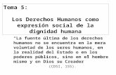 Tema 5: Los Derechos Humanos como expresión social de la dignidad humana “La fuente última de los derechos humanos no se encuentra en la mera voluntad.