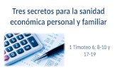 Tres secretos para la sanidad económica personal y familiar 1 Timoteo 6: 8-10 y 17-19.