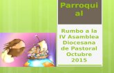 Asamblea Parroquial Rumbo a la IV Asamblea Diocesana de Pastoral Octubre 2015.