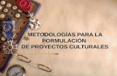 METODOLOGÍAS PARA LA FORMULACIÓN DE PROYECTOS CULTURALES.