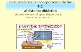 Evaluación de la incorporación de las TIC al sistema didáctico ¿Puede mejorar el aprendizaje por la inclusión de las TIC?