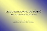 Jorge Ruiz de Viñaspre Parvex Subdirector de Educación - Recoleta LICEO NACIONAL DE MAIPÚ una experiencia exitosa.