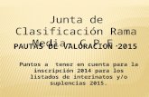 Junta de Clasificación Rama Media- C.P.E. PAUTAS DE VALORACION 2015 Puntos a tener en cuenta para la inscripción 2014 para los listados de interinatos.