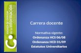 Carrera docente Normativa vigente: Ordenanza HCS 06/08 Ordenanza HCD 01/09 Estatutos Universitarios.