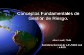 Conceptos Fundamentales de Gestión de Riesgo. Allan Lavell, Ph.D. Secretaría General de la FLACSO and LA RED.