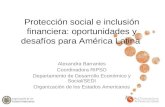 Protección social e inclusión financiera: oportunidades y desafíos para América Latina Alexandra Barrantes Coordinadora RIPSO Departamento de Desarrollo.