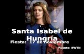 Santa Isabel de Hungría Fiesta: 17 de noviembre Fuente: EWTN.