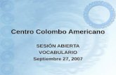 Centro Colombo Americano SESIÓN ABIERTA VOCABULARIO Septiembre 27, 2007.