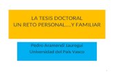 LA TESIS DOCTORAL UN RETO PERSONAL….Y FAMILIAR Pedro Aramendi Jauregui Universidad del País Vasco 1.