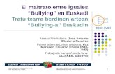 1 El maltrato entre iguales “Bullying” en Euskadi Tratu txarra berdinen artean “Bullying-a” Euskadin Asesor/Aholkularia: Jose Antonio Oñederra Ramirez.