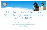 Título : Las Ciencias Sociales y Humanísticas en la UCLV Dr. Ramón Rivero Pino. Centro de Estudios Comunitarios. UCLV Febrero 2012.