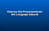 Historia Del Procesamiento Del Lenguaje Natural. El Procesamiento del Lenguaje Natural (PLN) es la disciplina encargada de producir sistemas informáticos.
