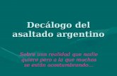 Decálogo del asaltado argentino Sobre una realidad que nadie quiere pero a la que muchos se están acostumbrando…