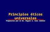 Principios éticos universales Propuestos por el Dr. Miguel A. Cano Jiménez.