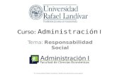 Curso: Administración I Tema: Responsabilidad Social © Universidad Rafael Landívar. Todos los derechos reservados.