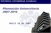 Planeación Universitaria 2007-2016 Abril 24 de 2007.