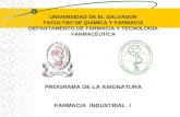 UNIVERSIDAD DE EL SALVADOR FACULTAD DE QUIMICA Y FARMACIA DEPARTAMENTO DE FARMACIA Y TECNOLOGÍA FARMACÉUTICA PROGRAMA DE LA ASIGNATURA FARMACIA INDUSTRIAL.