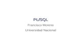 PL/SQL Francisco Moreno Universidad Nacional. Introducción al PL/SQL ¿Por qué PL/SQL? A pesar de que SQL tiene mecanismos de control condicional (cláusula.
