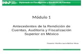 Diplomado en Fiscalización y Rendición de Cuentas Módulo 1 Antecedentes de la Rendición de Cuentas, Auditoría y Fiscalización Superior en México Ponente:
