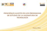 PRINCIPALES AJUSTES EN LOS PROGRAMAS DE ESTUDIO DE LA ASIGNATURA DE TECNOLOGÍA Marzo 2012.