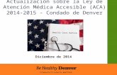 Actualización sobre la Ley de Atención Médica Accesible (ACA) 2014-2015 - Condado de Denver Diciembre de 2014.