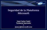 Seguridad de la Plataforma Microsoft Juan Carlos Cantó Technical Specialist M juancc@microsoft.com.