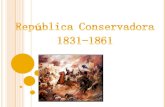 R EPÚBLICA C ONSERVADORA / 1831-1861 Triunfo de los "pelucones" 17/ abril/1830 República Conservadora, se consolida formalmente en 1831 con la elección.