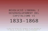 REVOLUCIÓ LIBERAL I DESENVOLUPAMENT DEL CAPITALISME VI 1833-1868 La mort de Ferran VII inaugura un nou període en el que es va iniciar de forma irreversible.