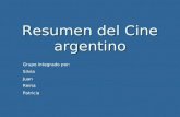 Resumen del Cine argentino Grupo integrado por: Silvia Juan Reina Patricia.