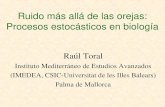 Ruido más allá de las orejas: Procesos estocásticos en biología Raúl Toral Instituto Mediterráneo de Estudios Avanzados (IMEDEA, CSIC-Universitat de les.