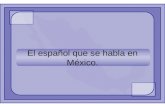 El español que se habla en México.. Identificación de vocablos específicos del español de México.