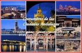 Costumbres de las Ciudades Andaluzas Creado por: Cristina Asunción Blázquez García y Jesús Quintana Pablo 4º ESO C.