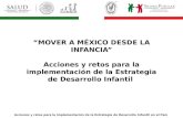 “MOVER A MÉXICO DESDE LA INFANCIA” Acciones y retos para la implementación de la Estrategia de Desarrollo Infantil Acciones y retos para la implementación.