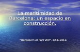 La maritimidad de Barcelona: un espacio en construcción. “Defensem el Port Vell”, 22-6-2012.