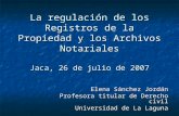 La regulación de los Registros de la Propiedad y los Archivos Notariales Jaca, 26 de julio de 2007 Elena Sánchez Jordán Profesora titular de Derecho civil.