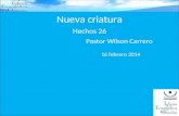 Nueva criatura Hechos 26 Pastor Wilson Carrero 16 febrero 2014.